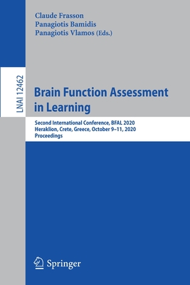 Brain Function Assessment in Learning: Second International Conference, Bfal 2020, Heraklion, Crete, Greece, October 9-11, 2020, Proceedings - Frasson, Claude (Editor), and Bamidis, Panagiotis (Editor), and Vlamos, Panagiotis (Editor)