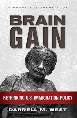 Brain Gain: Rethinking U.S. Immigration Policy - West, Darrell M, Dr.