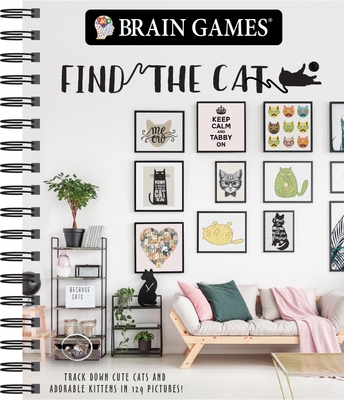 Brain Games - Find the Cat: Track Down Cute Cats and Adorable Kittens in 129 Pictures - Publications International Ltd, and Brain Games