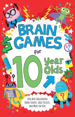 Brain Games for 10 Year Olds: Fun and Challenging Brain Teasers, Logic Puzzles, and More for Kids - Moore, Gareth