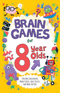 Brain Games for 8 Year Olds: Fun and Challenging Brain Teasers, Logic Puzzles, and More for Kids