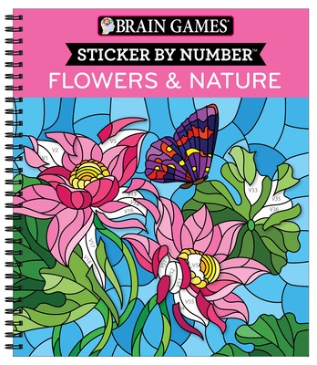 Brain Games - Sticker by Number: Flowers & Nature (28 Images to Sticker) - Publications International Ltd, and Brain Games, and New Seasons