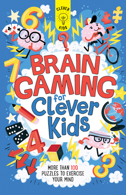 Brain Gaming for Clever Kids: More Than 100 Puzzles to Exercise Your Mind - Moore, Gareth