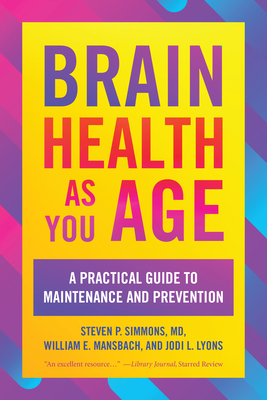 Brain Health as You Age: A Practical Guide to Maintenance and Prevention - Simmons, Steven P, and Mansbach, William E, and Lyons, Jodi L