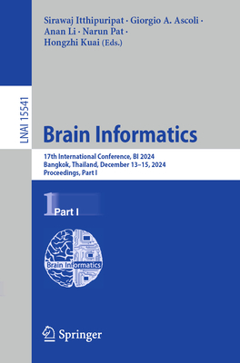 Brain Informatics: 17th International Conference, BI 2024, Bangkok, Thailand, December 13-15, 2024, Proceedings, Part I - Itthipuripat, Sirawaj (Editor), and Ascoli, Giorgio A. (Editor), and Li, Anan (Editor)