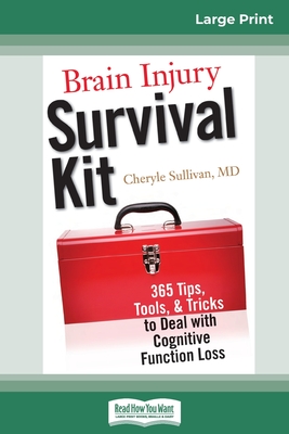 Brain Injury Survival Kit: 365 Tips, Tools, & Tricks to Deal with Cognitive Function Loss (16pt Large Print Edition) - Sullivan, Cheryle