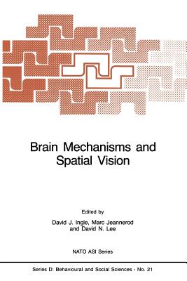 Brain Mechanisms and Spatial Vision - Ingle, D J (Editor), and Jeannerod, Marc, Professor (Editor), and Lee, David (Editor)