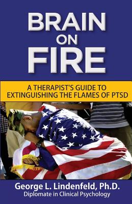 Brain On Fire: : A Therapist's Guide to Extinguishing the Flames of PTSD (Black and White Edition) - Lindenfeld Ph D, George L