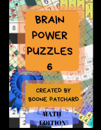 Brain Power Puzzles 6: 175 Math Puzzles including Sudoku, Kakuro, Kendoku, Magic Squares, Pyramids, Fillomino, Calcudoku and More