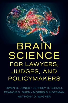 Brain Science for Lawyers, Judges, and Policymakers - Jones, Owen D., and Schall, Jeffrey D., and Shen, Francis X.