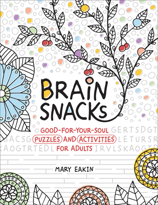 Brain Snacks: Good-For-Your-Soul Puzzles and Activities for Adults - Eakin, Mary