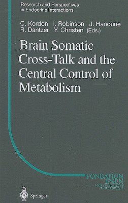 Brain Somatic Cross-Talk and the Central Control of Metabolism - Kordon, Claude (Editor), and Robinson, I (Editor), and Hanoune, Jacques (Editor)