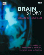 Brain Story: Unlocking Your Inner World of Emotions, Memories, and Desires - Greenfield, Susan, Professor