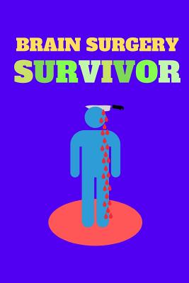 Brain Surgery Survivor: Funny And Motivational Notebook For People Who Have Had Brain Surgery - Notebooks, Owthornes