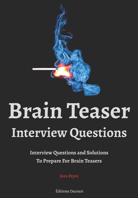 Brain Teaser Interview Questions - Ducourt, Editions (Editor), and Peyre, Jean
