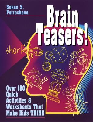 Brain Teasers!: Over 180 Quick Activities and Worksheets That Make Kids Think - Petreshene, Susan S