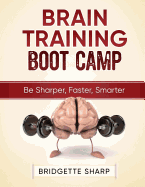 Brain Training Boot Camp: Be Sharper, Faster, Smarter