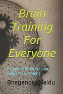 Brain Training For Everyone: Complete Brain Training Guide for Everyone
