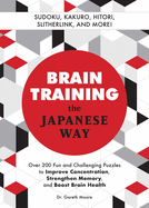 Brain Training the Japanese Way: Over 200 Fun and Challenging Puzzles to Improve Concentration, Strengthen Memory, and Boost Brain Health