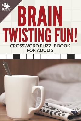 Brain Twisting Fun! Crossword Puzzle Book For Adults - Speedy Publishing LLC