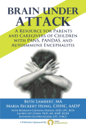 Brain Under Attack: A Resource for Parents and Caregivers of Children with Pans, Pandas, and Autoimmune Encephalitis