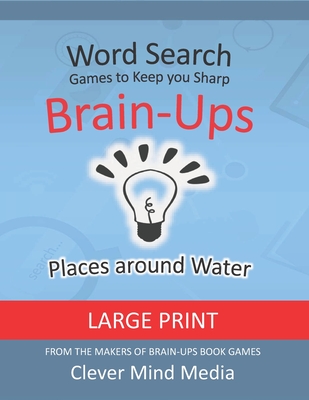 Brain-Ups Large Print Word Search: Games to Keep You Sharp: Places with Water - Mind Media, Clever