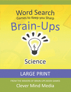Brain-Ups Large Print Word Search: Games to Keep You Sharp: Science