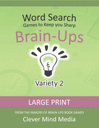 Brain-Ups Large Print Word Search: Games to Keep You Sharp: Variety 2
