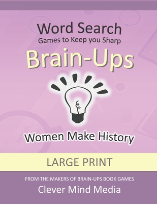 Brain-Ups Large Print Word Search: Games to Keep You Sharp: Women Make History - Mind Media, Clever