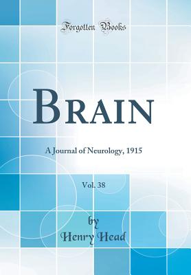 Brain, Vol. 38: A Journal of Neurology, 1915 (Classic Reprint) - Head, Henry, Sir