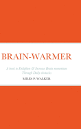 Brain-Warmer: A book to Enlighten & Increase Brain momentum Through Daily obstacles