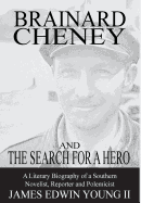 Brainard Cheney and the Search for a Hero: A Literary Biography of a Southern Novelist, Reporter and Polemicist