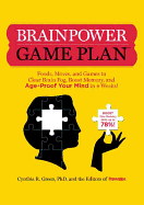 Brainpower Game Plan: Foods, Moves, and Games to Clear Brain Fog, Boost Memory, and Age-Proof Your Mind in 4 Weeks!