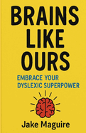 Brains Like Ours: Embrace your dyslexic superpower