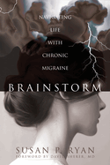 Brainstorm: Navigating Life with Chronic Migraine