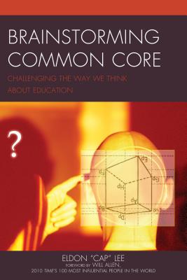 Brainstorming Common Core: Challenging the Way We Think about Education - Lee, Eldon Cap