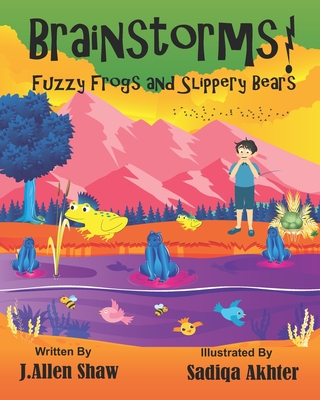 Brainstorms! Fuzzy Frogs and Slippery Bears! - Shaw, J Allen