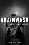 Brainwash: The Secret History of Mind Control