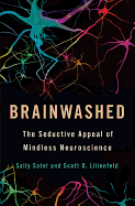 Brainwashed: The Seductive Appeal of Mindless Neuroscience