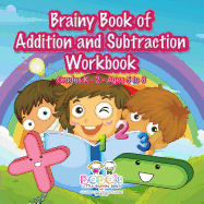 Brainy Book of Addition and Subtraction Workbook Grades K-2 - Ages 5 to 8