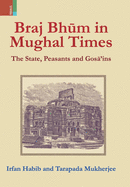 Braj Bhum in Mughal Times: The State, Peasants and Gos 'ins