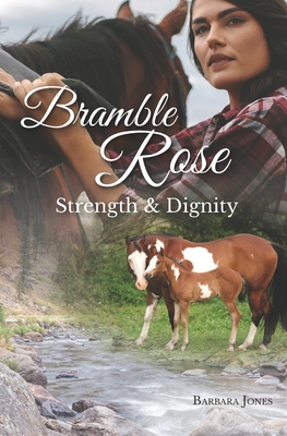 Bramble Rose: Strength and Dignity - Jam Creations LLC, Jam Creations LLC (Contributions by), and Jones, Barbara