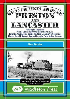 Branch Lines Around Preston and Lancaster.: Fishergate Hill (goods), Preston Dock (featuring the Ribble Steam Railway), Longridge, Knott End, Lancaster Old Line. - Davies, Roy