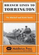 Branch Lines to Torrington: from Barnstable to Halwill Junction - Mitchell, Vic, and Smith, Keith