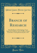 Branch of Research: Monthly Report of Dendrology, Forest Experiment Stations, Forest Products, Forest Economics, Grazing Research; June, 1927 (Classic Reprint)