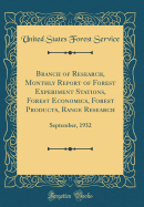 Branch of Research, Monthly Report of Forest Experiment Stations, Forest Economics, Forest Products, Range Research: September, 1932 (Classic Reprint)