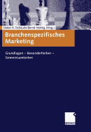 Branchenspezifisches Marketing: Grundlagen -- Besonderheiten -- Gemeinsamkeiten