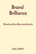 Brand Brilliance: Elevating Your Business Identity