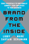 Brand from the Inside: Eight Essentials to Emotionally Connect Your Employees to Your Business