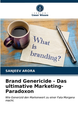 Brand Genericide - Das ultimative Marketing-Paradoxon - Arora, Sanjeev